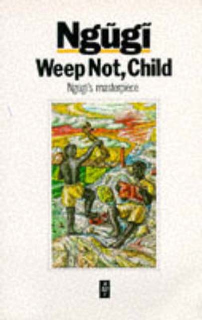 WEEP NOT CHILD- NGUGI WA THIONG'O