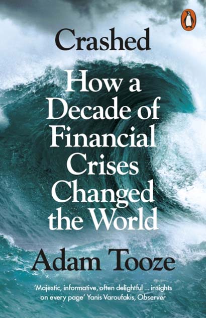 CRASHED HOW A DECADE OF FINANCIAL CRISES CHANGED T