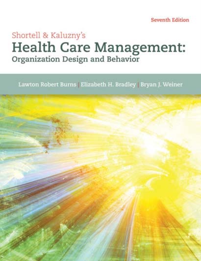 SHORTELL & KALUZNY'S HEALTH CARE MANAGEMENT : ORGANIZATION DESIGN AND BEHAVIOR