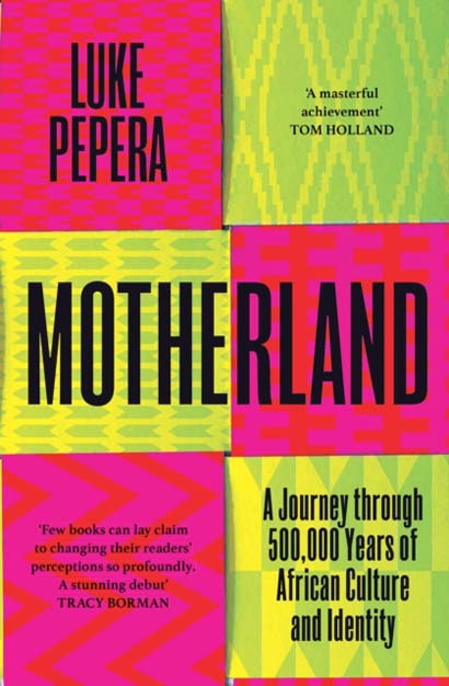 MOTHERLAND  A JOURNEY THROUGH 500000 YEARS OF AFRI