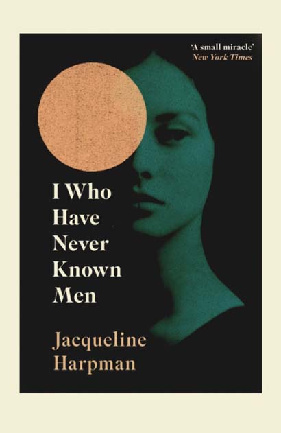 I WHO HAVE NEVER KNOWN MEN- JACQUELINE HARPMAN