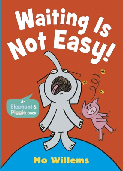 WAITING IS NOT EASY- MO WILLEMS