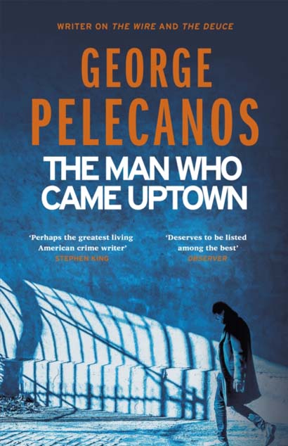 THE MAN WHO CAME UPTOWN-GEORGE PELECANOS