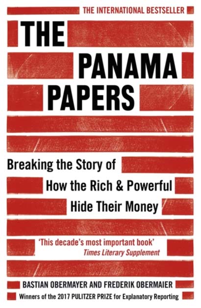 THE PANAMA PAPERS : BREAKING THE STORY OF HOW THE RICH AND POWERFUL HIDE THEIR MONEY - FREDERIK OBERMAIER