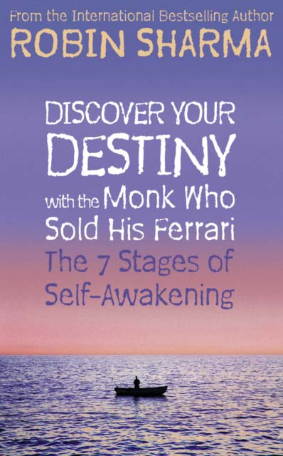DISCOVER YOUR DESTINY WITH THE MONK WHO SOLD HIS FERRARI  THE 7 STAGES OF SELF-AWAKENING - ROBIN SHARMA