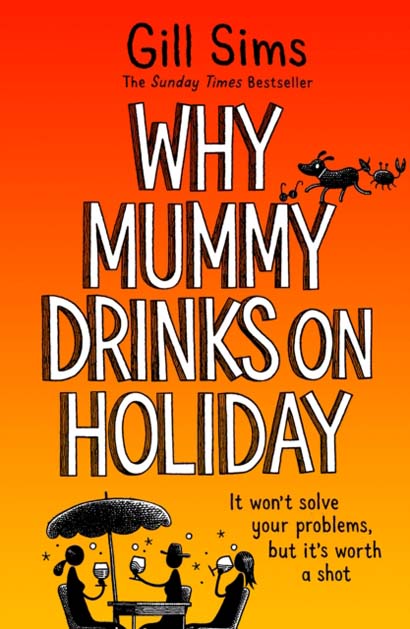 WHY MUMMY DRINKS ON HOLIDAY- GILL SIMS