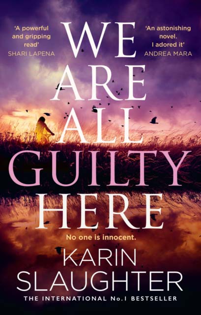 WE ARE ALL GUILTY HERE - KARIN SLAUGHTER