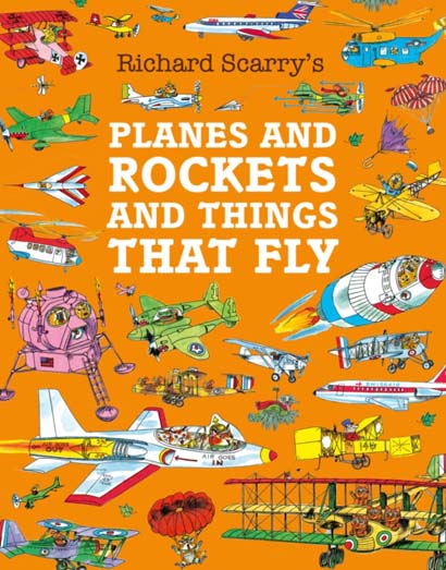 PLANES AND ROCKETS AND THINGS THAT FLY- RICHARD SCARRY
