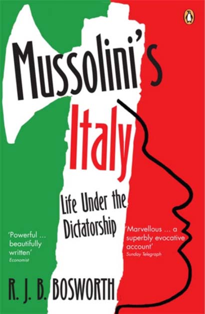 MUSSOLINIS ITALY : LIFE UNDER THE DICTATORSHIP 1915-1945 - R J B BOSWORTH
