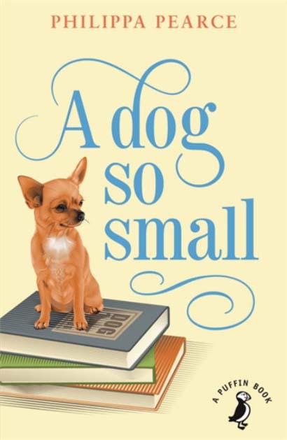 A DOG SO SMALL - MRS PHILIPPA PEARCE