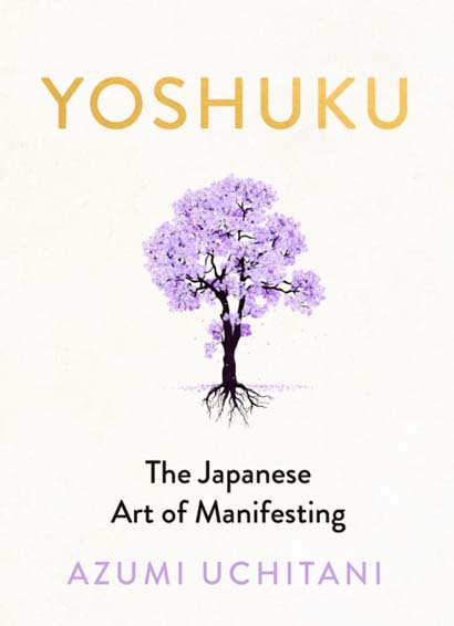 YOSHUKU : THE JAPANESE ART OF MANIFESTING - AZUMI UCHITANI