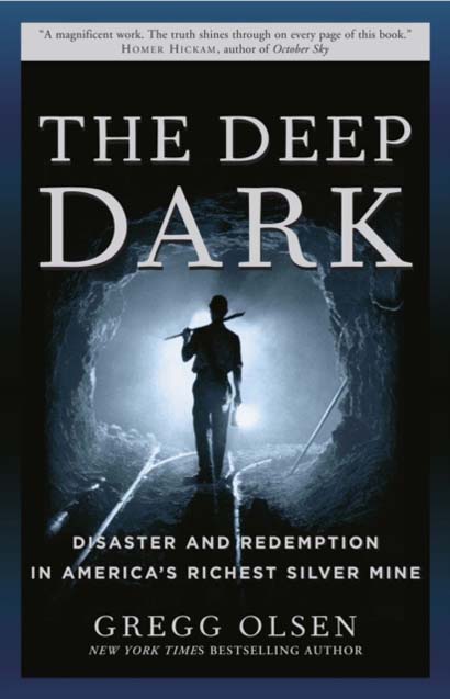 THE DEEP DARK : DISASTER AND REDEMPTION IN AMERICAS RICHEST SILVER MINE - GREGG OLSEN