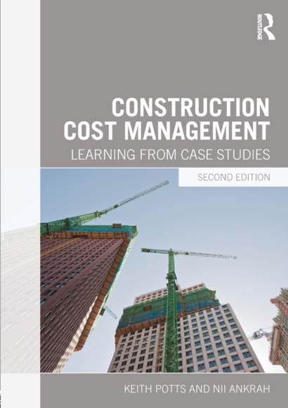 CONSTRUCTION COST MANAGEMENT : LEARNING FROM CASE STUDIES - KEITH POTTS
