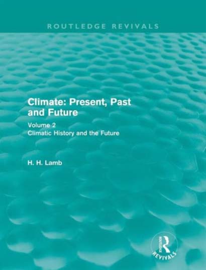 CLIMATE: PRESENT PAST AND FUTURE : VOLUME 2: CLIMATIC HISTORY AND THE FUTURE - HUBERT LAMB