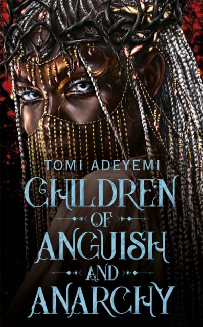 CHILDREN OF ANGUISH AND ANARCHY - TOMI ADEYEMI