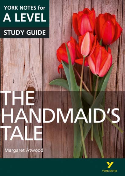 THE HANDMAIDS TALE- YORK NOTES FOR A-LEVEL ENGLISH LITERATURE STUDY GUIDE - CORAL ANN HOWELLS
