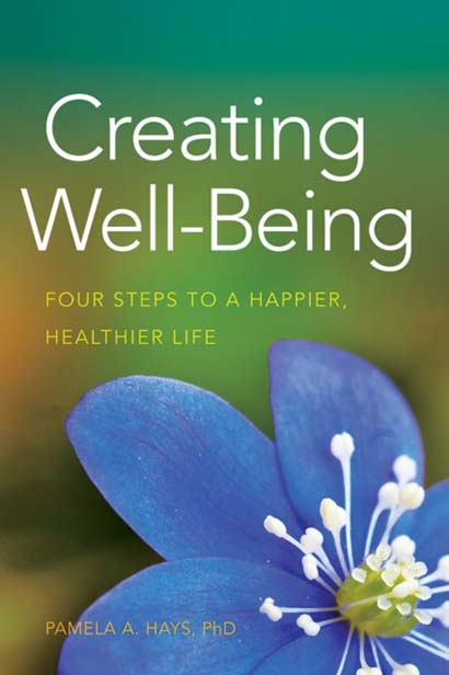 CREATING WELL-BEING  FOUR STEPS TO A HAPPIER HEALTHIER LIFE - PAMELA A HAYS