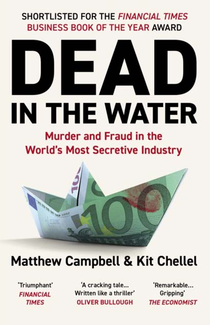 DEAD IN THE WATER MURDER AND FRAUD IN THE WORLDS MOST SECRETIVE INDUSTRY- MATTHEW CAMPBELL