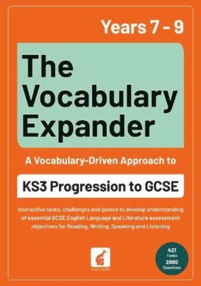 THE VOCABULARY EXPANDER: KS3 PROGRESSION TO GCSE FOR YEARS 7 TO 9