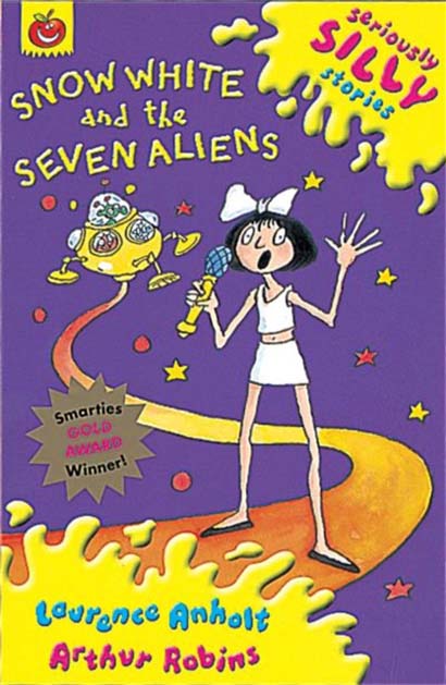 SERIOUSLY SILLY STORIES: SNOW WHITE AND THE SEVEN ALIENS - LAURENCE ANHOLT