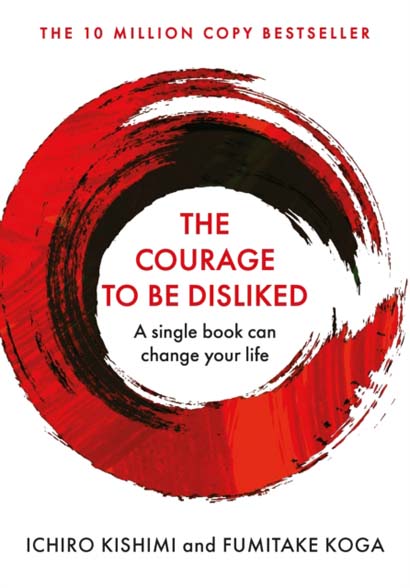 THE COURAGE TO BE DISLIKED THE LIFE CHANGING GLOBA