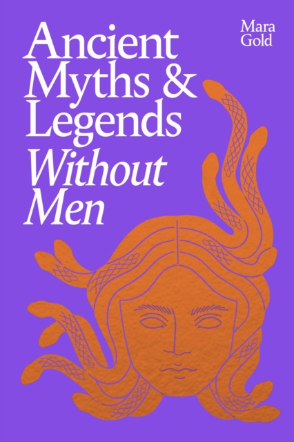 ANCIENT MYTHS AND LEGENDS WITHOUT MEN - MARA GOLD