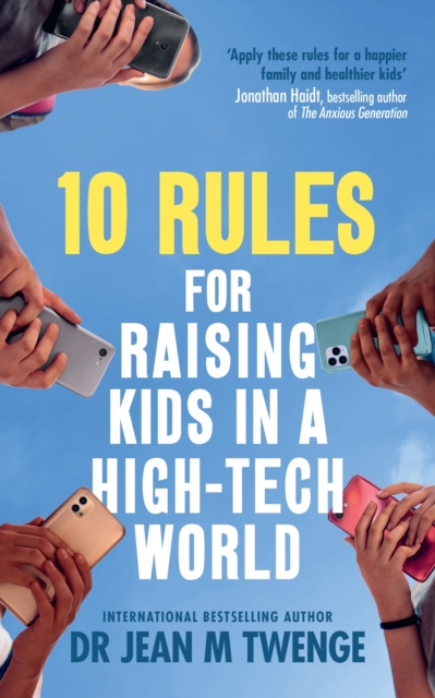 10 RULES FOR RAISING KIDS IN A HIGH TECH WORLD - JEAN TWENGE