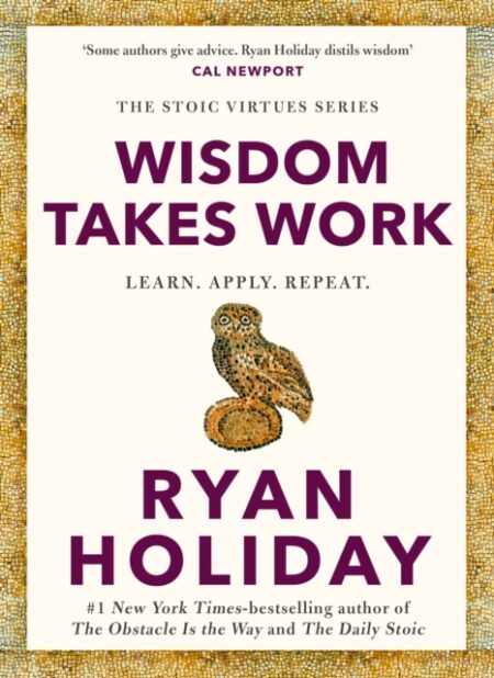 Wisdom Takes Work-Ryan Holiday