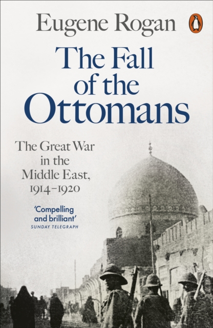 THE FALL OF THE OTTOMANS - EUGENE ROGAN