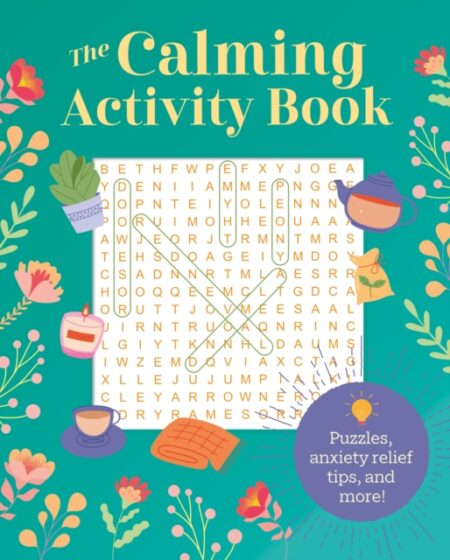 THE CALMING ACTIVITY BOOK  PUZZLES ANXIETY RELIEF TIPS AND MORE - ERIC SAUNDERS