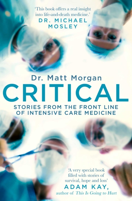 CRITICAL STORIES FROM THE FRONT LINE OF INTENSIVE CARE MEDICINE - DR MATT MORGAN