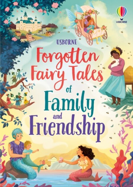 FORGOTTEN FAIRY TALES OF FAMILY AND FRIENDSHIP - MARY SEBAG MONTEFIORE