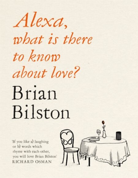 ALEXA WHAT IS THERE TO KNOW ABOUT LOVE? BRIAN BILSTON