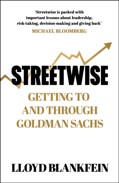 STREETWISE  GETTING TO AND THROUGH GOLDMAN SACHS - LLOYD BLANKFEIN