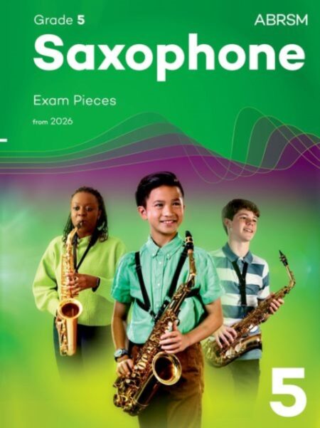 SAXOPHONE EXAM PIECES FROM 2026 ABRSM GRADE 5 SELECTED FROM THE SYLLABUS FROM 2026. SAXOPHONE PART AND PIANO ACCOMPANIMENTS - ABRSM