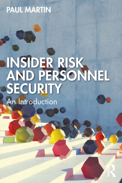 INSIDER RISK AND PERSONNEL SECURITY AN INTRODUCTION - PAUL MARTIN
