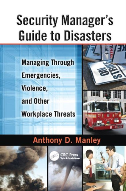 SECURITY MANAGERS GUIDE TO DISASTERS - ANTHONY D MANLEY