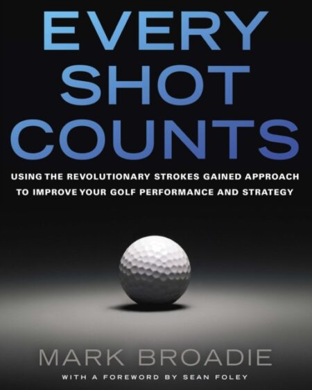 EVERY SHOT COUNTS - MARK BROADIE