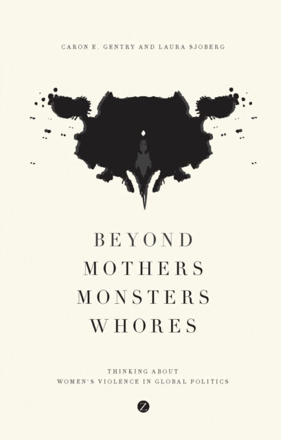 BEYOND MOTHERS MONSTERS WHORES - CARON E GENTRY
