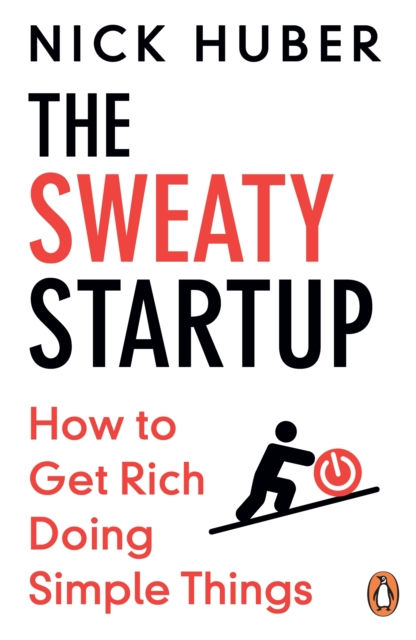 THE SWEATY STARTUP - NICK HUBER