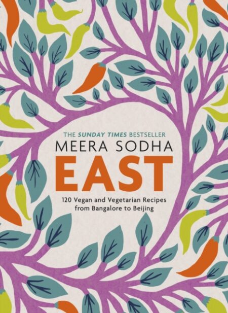 EAST 120 EASY AND DELICIOUS ASIAN INSPIRED VEGETARIAN AND VEGAN RECIPES - MEERA SODHA