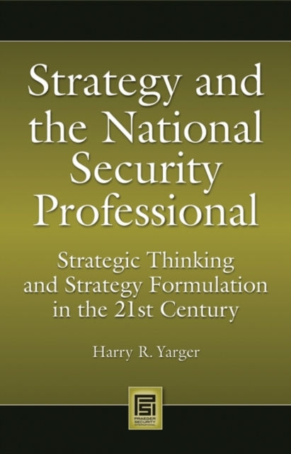 STRATEGY AND THE NATIONAL SECURITY PROFESSIONAL - HARRY R YARGER