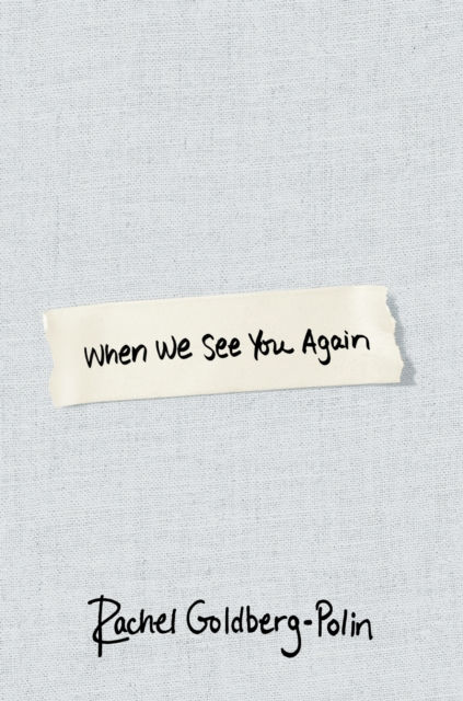 WHEN WE SEE YOU AGAIN - RACHEL GOLDBERG-POLIN