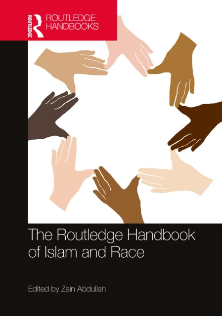 THE ROUTLEDGE HANDBOOK OF ISLAM AND RACE -ZAIN ABDULLA