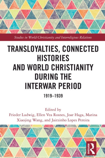 TRANSLOYALTIES CONNECTED HISTORIES AND WORLD CHRISTIANITY DURING THE INTERWAR PERIOD - JAIRZINHO LOPES PEREIRA