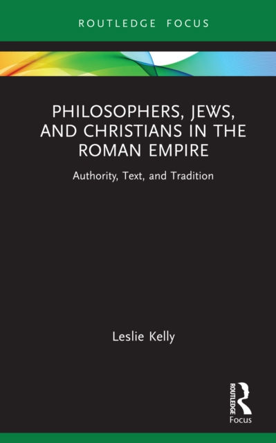 PHILOSOPHERS JEWS AND CHRISTIANS IN THE ROMAN EMPIRE - LESLIE KELLY