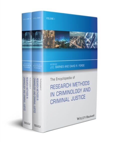 THE ENCYCLOPEDIA OF RESEARCH METHODS IN CRIMINOLOGY AND CRIMINAL JUSTICE 2 VOLUME SET