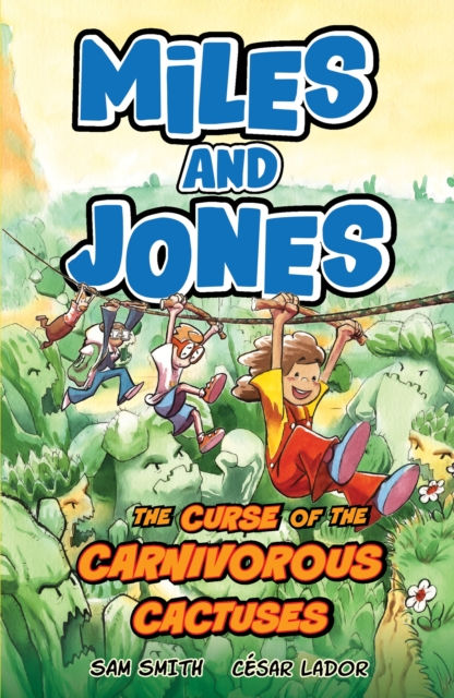 MILES AND JONES THE CURSE OF THE CARNIVOROUS CACTUSES BOOK 3 - SAM SMITH