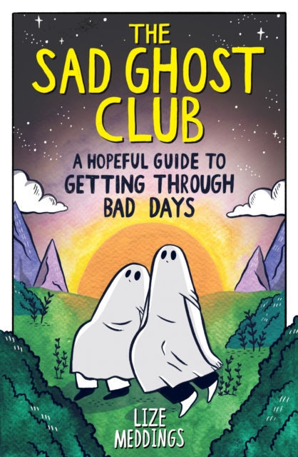THE SAD GHOST CLUB A HOPEFUL GUIDE TO GETTING THROUGH BAD DAYS - LIZE MEDDINGS