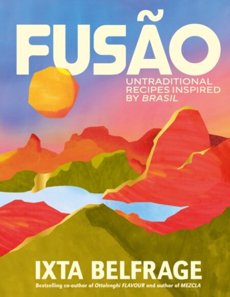 FUSAO UNTRADITIONAL RECIPES INSPIRED BY BRASIL - IXTA BELFRAGE
